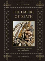 Empire of Death: A Cultural History of Ossuaries and Charnel Houses cena un informācija | Vēstures grāmatas | 220.lv