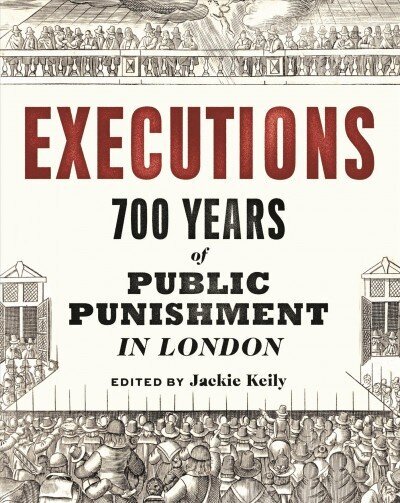 Executions: 700 Years of Public Punishment in London cena un informācija | Vēstures grāmatas | 220.lv