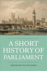 Short History of Parliament: England, Great Britain, the United Kingdom, Ireland and Scotland цена и информация | Исторические книги | 220.lv