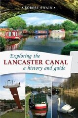 Exploring the Lancaster Canal: A history and guide cena un informācija | Vēstures grāmatas | 220.lv