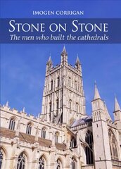 Stone on Stone: The Men Who Built The Cathedrals цена и информация | Книги по архитектуре | 220.lv