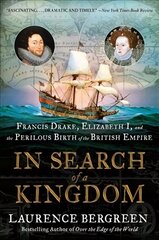In Search of a Kingdom: Francis Drake, Elizabeth I, and the Perilous Birth of the British Empire cena un informācija | Vēstures grāmatas | 220.lv