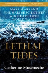 Lethal Tides: Mary Sears and the Marine Scientists Who Helped Win World War II цена и информация | Исторические книги | 220.lv