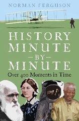 History Minute by Minute: Over 400 Moments in Time цена и информация | Исторические книги | 220.lv