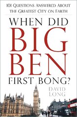 When Did Big Ben First Bong?: 101 Questions Answered About the Greatest City on Earth cena un informācija | Vēstures grāmatas | 220.lv