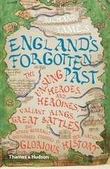 England's Forgotten Past: The Unsung Heroes and Heroines, Valiant Kings, Great Battles and Other Generally Overlooked Episodes in Our Nation's Glorious History cena un informācija | Vēstures grāmatas | 220.lv