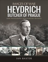 Heydrich: Butcher of Prague: Rare Photographs from Wartime Archives cena un informācija | Vēstures grāmatas | 220.lv