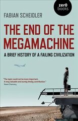 End of the Megamachine: A Brief History of a Failing Civilization цена и информация | Исторические книги | 220.lv