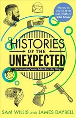 Histories of the Unexpected: The Fascinating Stories Behind Everyday Things Main цена и информация | Исторические книги | 220.lv