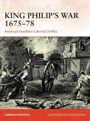 King Philip's War 1675-76: America's Deadliest Colonial Conflict cena un informācija | Vēstures grāmatas | 220.lv