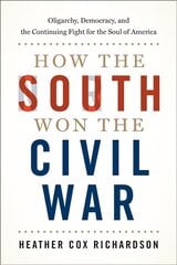 How the South Won the Civil War: Oligarchy, Democracy, and the Continuing Fight for the Soul of America cena un informācija | Vēstures grāmatas | 220.lv