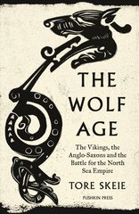 Wolf Age: The Vikings, the Anglo-Saxons and the Battle for the North Sea Empire cena un informācija | Vēstures grāmatas | 220.lv