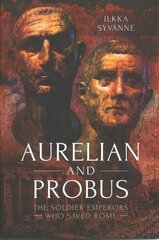 Aurelian and Probus: The Soldier Emperors Who Saved Rome цена и информация | Исторические книги | 220.lv