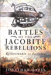 Battles of the Jacobite Rebellions: Killiecrankie to Culloden cena un informācija | Vēstures grāmatas | 220.lv