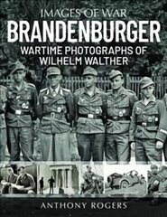 Brandenburger: Wartime Photographs of Wilhelm Walther cena un informācija | Vēstures grāmatas | 220.lv