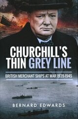 Churchill's Thin Grey Line: British Merchant Ships at War 1939-1945: British Merchant Ships at War 1939 1945 цена и информация | Исторические книги | 220.lv