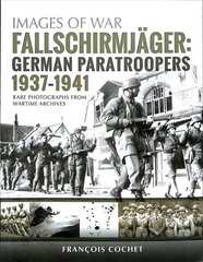 Fallschirmjager: German Paratroopers - 1937-1941: Rare Photographs from Wartime Archives cena un informācija | Vēstures grāmatas | 220.lv