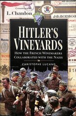 Hitler's Vineyards: How the French Winemakers Collaborated with the Nazis цена и информация | Исторические книги | 220.lv