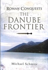 Roman Conquests: The Danube Frontier cena un informācija | Vēstures grāmatas | 220.lv