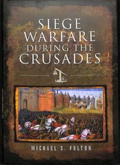 Siege Warfare during the Crusades cena un informācija | Vēstures grāmatas | 220.lv