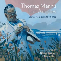 Thomas Mann's Los Angeles: Stories from Exile 1940-1952 cena un informācija | Vēstures grāmatas | 220.lv