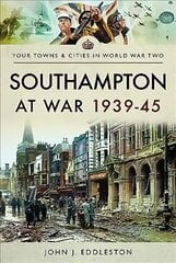 Southampton at War 1939 - 1945 cena un informācija | Vēstures grāmatas | 220.lv