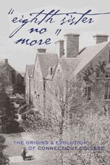 Eighth Sister No More: The Origins and Evolution of Connecticut College New edition цена и информация | Исторические книги | 220.lv