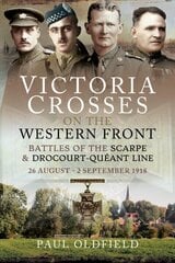Victoria Crosses on the Western Front - Battles of the Scarpe 1918 and Drocourt-Queant Line: 26 August - 2 September 1918 cena un informācija | Vēstures grāmatas | 220.lv