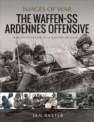 Waffen SS Ardennes Offensive: Rare Photographs from Wartime Archives цена и информация | Исторические книги | 220.lv