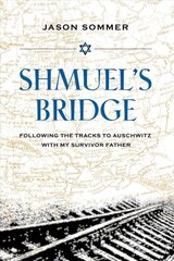 Shmuel's Bridge: Following the Tracks to Auschwitz with My Survivor Father cena un informācija | Vēstures grāmatas | 220.lv