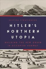 Hitler's Northern Utopia: Building the New Order in Occupied Norway цена и информация | Исторические книги | 220.lv