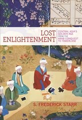 Lost Enlightenment: Central Asia's Golden Age from the Arab Conquest to Tamerlane cena un informācija | Vēstures grāmatas | 220.lv