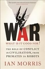 War: What is it good for?: The role of conflict in civilisation, from primates to robots Main cena un informācija | Vēstures grāmatas | 220.lv