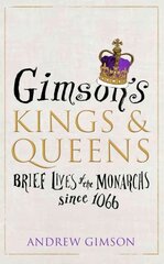 Gimson's Kings and Queens: Brief Lives of the Forty Monarchs since 1066 цена и информация | Исторические книги | 220.lv