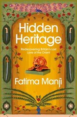 Hidden Heritage: Rediscovering Britain's Lost Love of the Orient цена и информация | Исторические книги | 220.lv