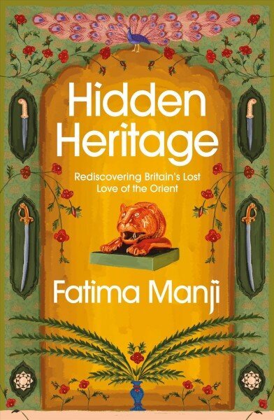 Hidden Heritage: Rediscovering Britain's Lost Love of the Orient cena un informācija | Vēstures grāmatas | 220.lv