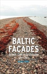 Baltic Facades: Estonia, Latvia and Lithuania Since 1945 cena un informācija | Vēstures grāmatas | 220.lv