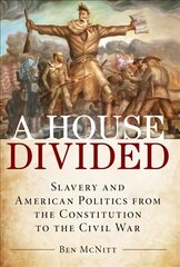 House Divided: Slavery and American Politics from the Constitution to the Civil War cena un informācija | Vēstures grāmatas | 220.lv