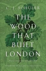 Wood that Built London: A Human History of the Great North Wood cena un informācija | Vēstures grāmatas | 220.lv