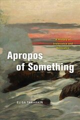 Apropos of Something: A History of Irrelevance and Relevance цена и информация | Исторические книги | 220.lv