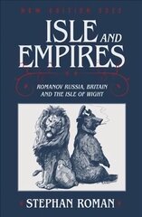 Isle & Empires: Romanov Russia, Britain and the Isle of Wight cena un informācija | Vēstures grāmatas | 220.lv