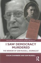 I Saw Democracy Murdered: The Memoir of Sam Russell, Journalist cena un informācija | Vēstures grāmatas | 220.lv