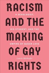 Racism and the Making of Gay Rights: A Sexologist, His Student, and the Empire of Queer Love cena un informācija | Vēstures grāmatas | 220.lv