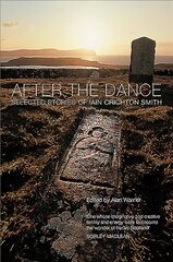 After the Dance: Selected Stories of Iain Crichton Smith New Edition cena un informācija | Fantāzija, fantastikas grāmatas | 220.lv