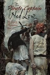 Pirate Captain Ned Low: His Life and Mysterious Fate цена и информация | Исторические книги | 220.lv