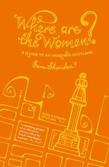 Where are the Women?: A Guide to an Imagined Scotland cena un informācija | Vēstures grāmatas | 220.lv