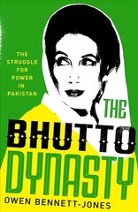 Bhutto Dynasty: The Struggle for Power in Pakistan cena un informācija | Vēstures grāmatas | 220.lv