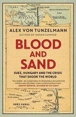Blood and Sand: Suez, Hungary and the Crisis That Shook the World цена и информация | Исторические книги | 220.lv