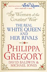 Women of the Cousins' War: The Real White Queen And Her Rivals TV Tie-In cena un informācija | Vēstures grāmatas | 220.lv