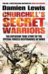 Churchill's Secret Warriors: The Explosive True Story of the Special Forces Desperadoes of WWII cena un informācija | Vēstures grāmatas | 220.lv